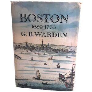Boston 1689-1776 G.B. Warden 1970 Hardcover Book 1 Edition Revolutionary History